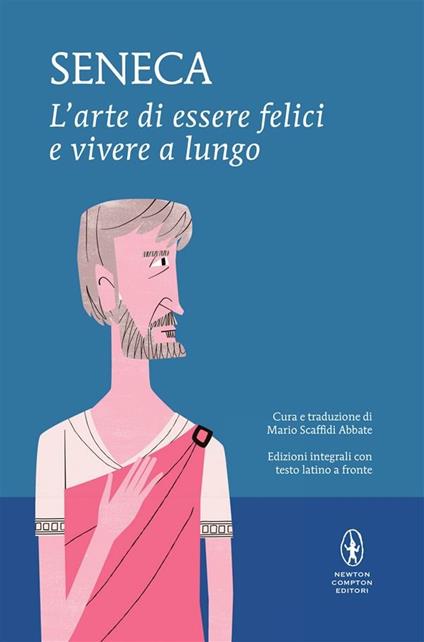 L' arte di essere felici e vivere a lungo. Testo latino a fronte. Ediz. integrale - Lucio Anneo Seneca,Mario Scaffidi Abbate - ebook