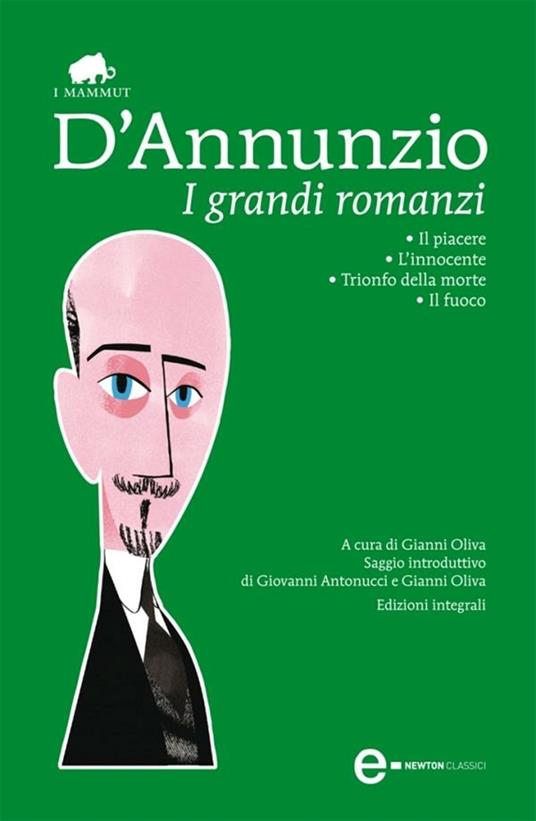 I grandi romanzi: Il piacere-L'innocente-Trionfo della morte-Il fuoco. Ediz. integrale - Gabriele D'Annunzio,Gianni Oliva - ebook