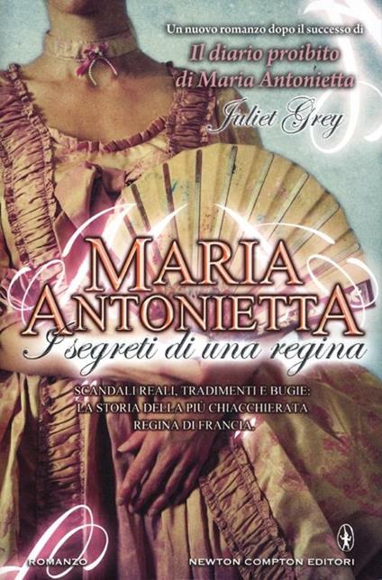 Maria Antonietta. I segreti di una regina - Juliet Grey - copertina