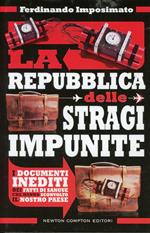 La Repubblica delle stragi impunite. I documenti inediti dei fatti di sangue che hanno sconvolto il nostro Paese