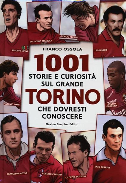 1001 storie e curiosità sul grande Torino che dovresti conoscere - Franco Ossola - copertina