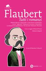 Tutti i romanzi: Madame Bovary-Salammbô-L'educazione sentimentale-Memorie di un pazzo-Novembre-La tentazione di sant'Antonio-Tre racconti-Bouvard e Pécuchet