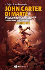 John Carter di Marte: Sotto le lune di Marte-Gli dèi di Marte-Il signore della guerra di Marte