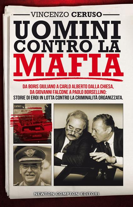 Uomini contro la mafia. Da Boris Giuliano a Carlo Alberto Dalla Chiesa, da Giovanni Falcone a Paolo Borsellino: storie di eroi in lotta contro la criminalità organizzata - Vincenzo Ceruso - ebook