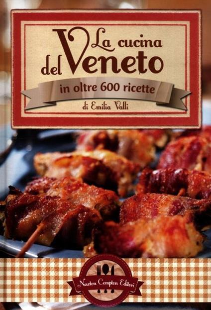 La cucina del Veneto in oltre 600 ricette - Emilia Valli - copertina