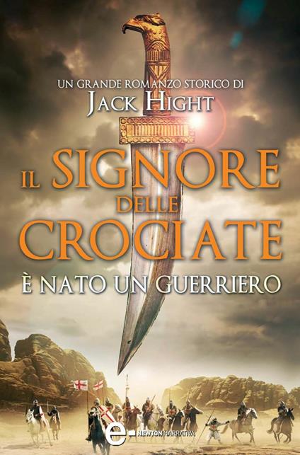 Il signore delle crociate. È nato un guerriero - Jack Hight,D. Di Falco - ebook