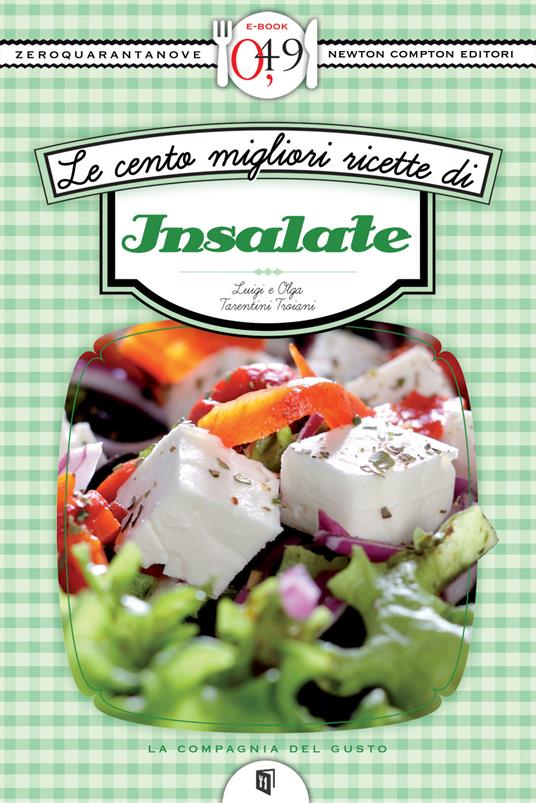 Le cento migliori ricette di insalate - Luigi Tarentini Troiani Di Maruggio,Olga Tarentini Troiani - ebook