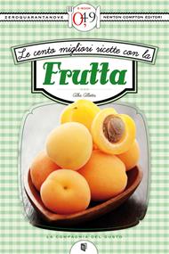 Le cento migliori ricette con la frutta