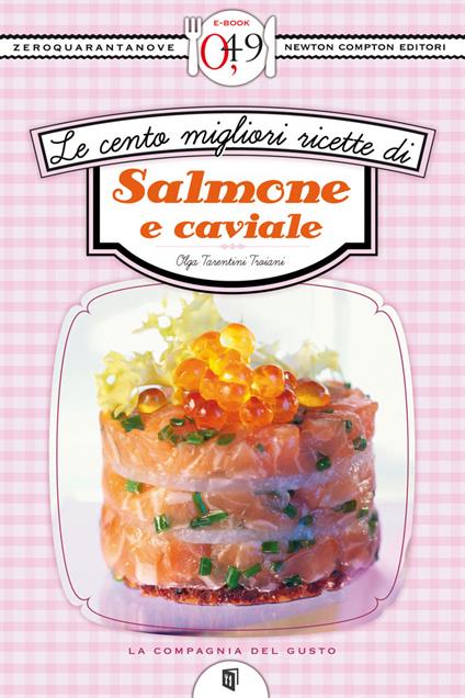 Le cento migliori ricette di salmone e caviale - Olga Tarentini Trojani - ebook