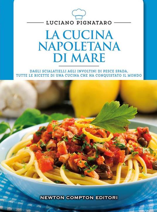 La cucina napoletana di mare in olte 800 ricette - Pignataro, Luciano -  Ebook - EPUB2 con DRMFREE | IBS