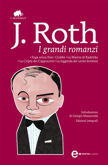 I grandi romanzi: Fuga senza fine-Giobbe-La marcia di Radetzky-La cripta dei cappuccini-La leggenda del santo bevitore. Ediz. integrale - Joseph Roth,S. Cortesia,M. Giacci,M. Pesetti - ebook