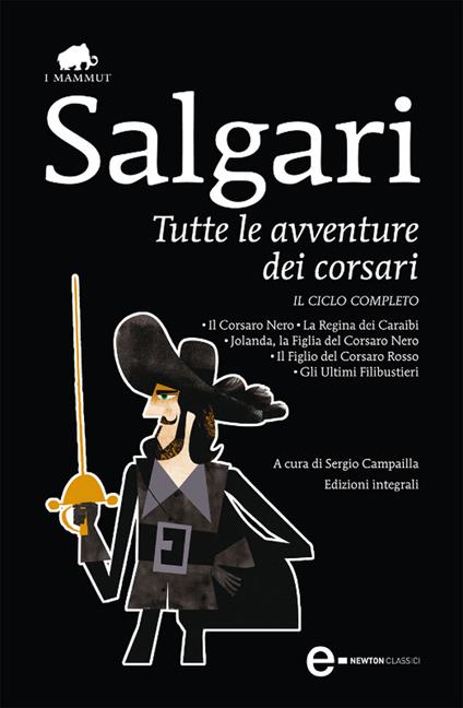 Tutte le avventure dei corsari: Il Corsaro Nero-La regina dei Caraibi-Jolanda, la figlia del Corsaro Nero-Il figlio del Corsaro Rosso-Gli ultimi filibustieri - Emilio Salgari,Sergio Campailla - ebook