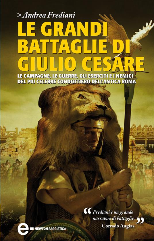 Le grandi battaglie di Giulio Cesare. Le campagne, le guerre, gli eserciti e i nemici del più celebre condottiero dell'antica Roma - Andrea Frediani - ebook