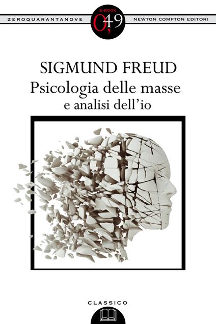 Psicologia delle masse e analisi dell'io. Ediz. integrale - Sigmund Freud - ebook