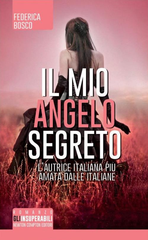 Il mio angelo segreto - Federica Bosco - Libro - Newton Compton Editori -  Gli insuperabili | IBS