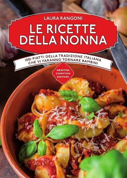 Le ricette della nonna. 1001 piatti della tradizione italiana che vi faranno tornare bambini - Laura Rangoni - ebook
