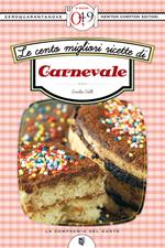 Le cento migliori ricette di carnevale