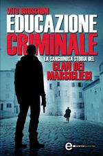 Educazione criminale. La sanguinosa storia del clan dei Marsigliesi