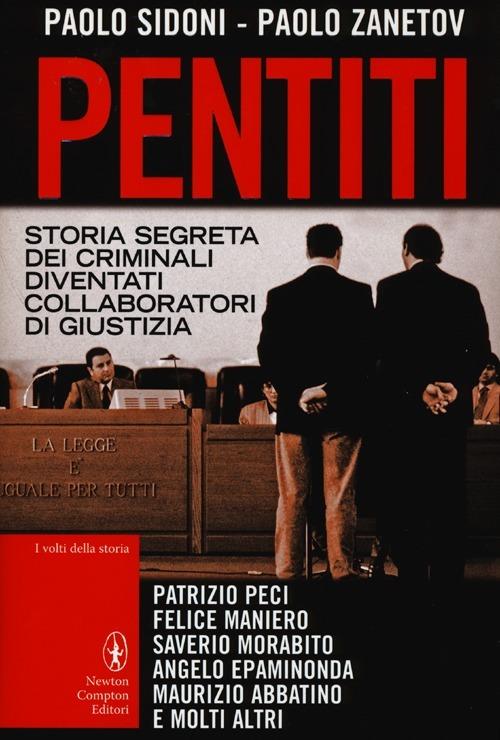 Pentiti. Storia segreta dei criminali diventati collaboratori di giustizia - Paolo Sidoni,Paolo Zanetov - copertina