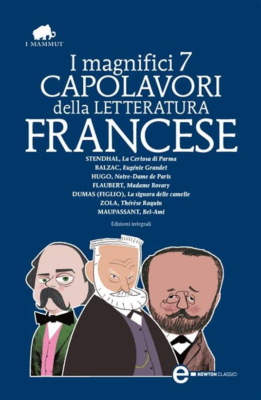 I magnifici 7 capolavori della letteratura francese: La Certosa di Parma-Eugénie Grandet-Notre Dame de Paris-Madame Bovary-La signora delle camelie-Thérèse Raquin-Bel-Ami. Ediz. integrale - Honore de Balzac,De Maupassant Guy,Alexandre Dumas figlio,Gustave Flaubert - ebook