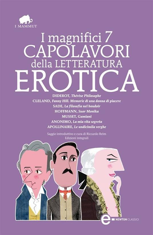 I magnifici 7 capolavori della letteratura erotica. Ediz. integrale - Guillaume Apollinaire,John Cleland,De Musset Alfred,Donatien-Alphonse-François de Sade - ebook