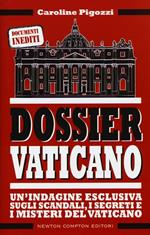 Dossier Vaticano. Un'indagine esclusiva sugli scandali, i segreti e i misteri del Vaticano