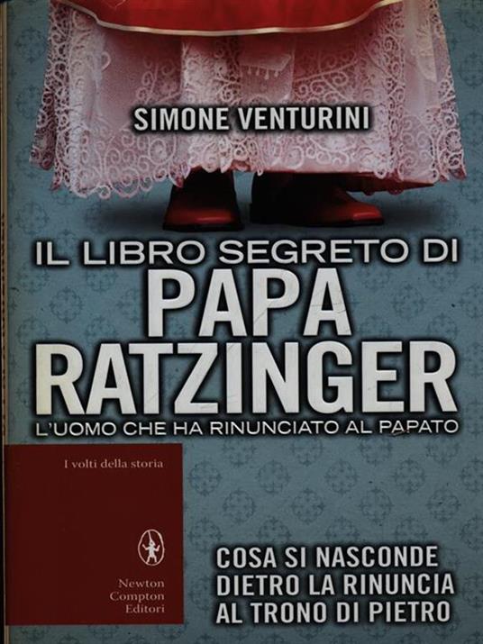Il libro segreto di papa Ratzinger. L'uomo che ha rinunciato al papato - Simone Venturini - copertina