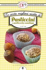 Le cento migliori ricette di pasticcini e pasticceria casalinga