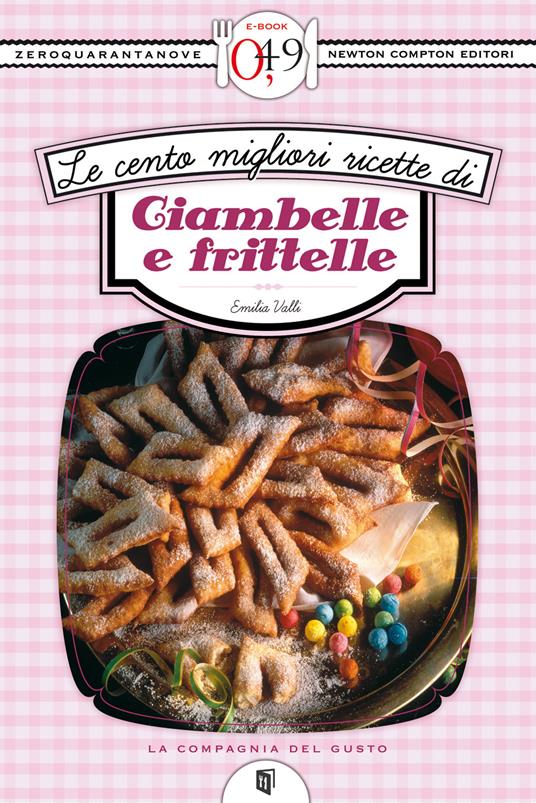 Le cento migliori ricette di ciambelle e frittelle - Emilia Valli - ebook