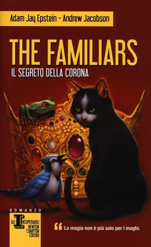 Il segreto della corona. The Familiars - Adam Jay Epstein,Andrew Jacobson - copertina