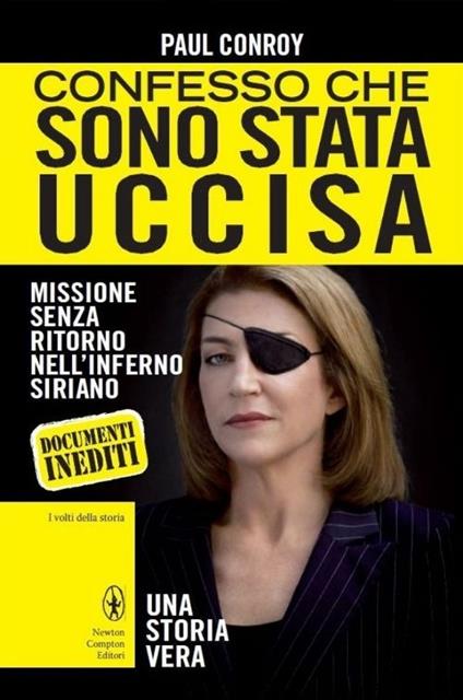 Confesso che sono stata uccisa. Missione senza ritorno nell'inferno siriano - Paul Conroy - copertina