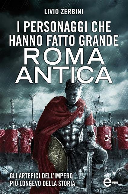 I personaggi che hanno fatto grande Roma antica - Livio Zerbini - ebook