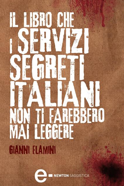 Il libro che i servizi segreti italiani non ti farebbero mai leggere - Gianni Flamini - ebook