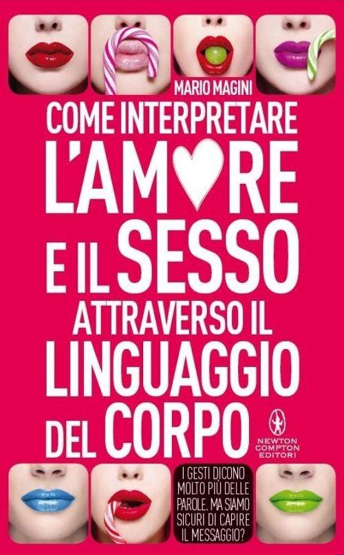 Come interpretare l'amore e il sesso attraverso il linguaggio del corpo - Mario Magini - copertina