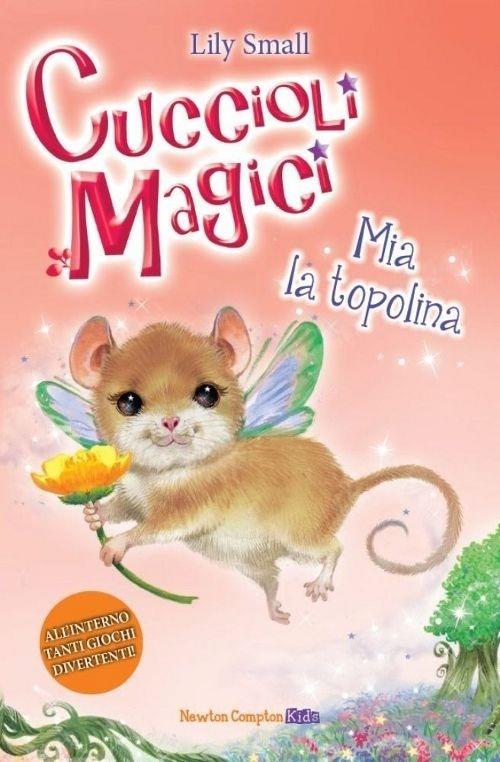 Mia la topolina. Cuccioli magici. Vol. 4 - Lily Small - 2