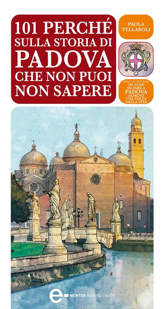 101 perché sulla storia di Padova che non puoi non sapere - Paola Tellaroli,E. Tanzillo - ebook