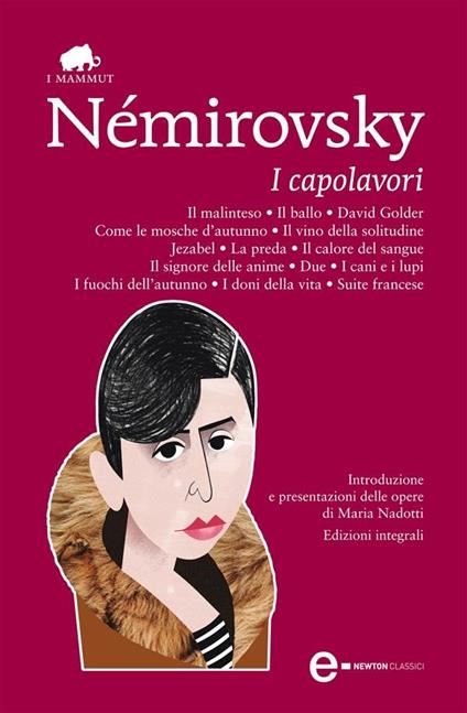 I capolavori: Il malinteso-Il ballo-David Golder-Come le mosche d'autunno-Il vino della solitudine-Jezabel-La preda-Il calore del sangue-Il signore delle anime-Due-I cani e i lupi-I fuochi dell'autunno-I doni della vita-Suite francese. Ediz. integrale - Irène Némirovsky - ebook