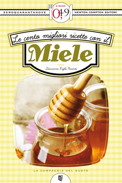 Le cento migliori ricette con il miele - Giovanni Righi Parenti - ebook