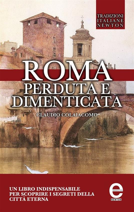 Roma perduta e dimenticata - Claudio Colaiacomo - ebook