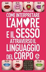 Come interpretare l'amore e il sesso attraverso il linguaggio del corpo