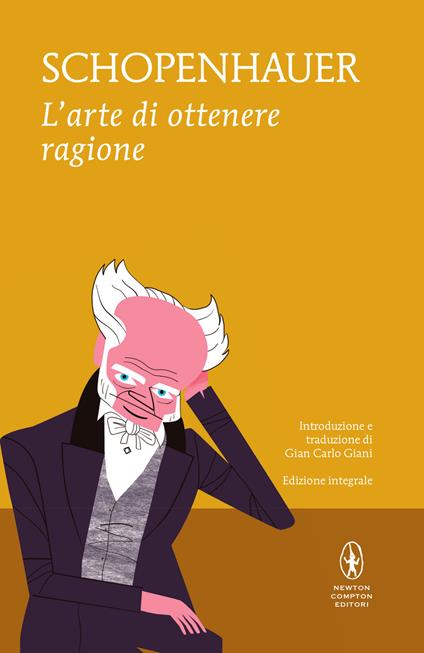 L' arte di ottenere ragione. Ediz. integrale - Arthur Schopenhauer,Gian Carlo Giani - ebook