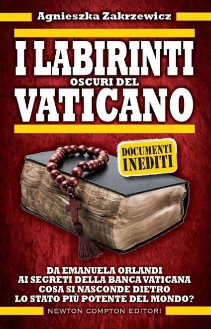 I labirinti oscuri del Vaticano. Da Emanuela Orlandi ai segreti della banca vaticana. Cosa si nasconde dietro lo stato più potente del mondo? - Agnieszka Zakrzewicz - copertina