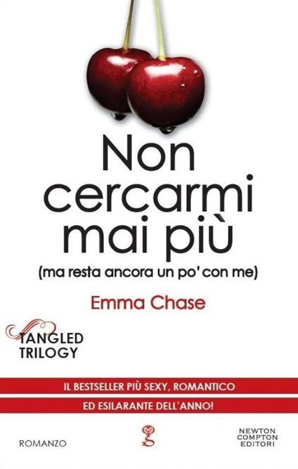 Non cercarmi mai più (ma resta ancora un po' con me). Tangled trilogy - Emma Chase - copertina