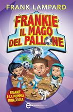 Frankie e la mummia minacciosa. Frankie il mago del pallone. Vol. 4