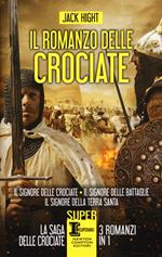 Il romanzo delle crociate: Il signore delle crociate-Il signore delle battaglie-Il signore della Terra Santa