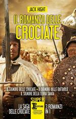 Il romanzo delle crociate: Il signore delle crociate-Il signore delle battaglie-Il signore della Terra Santa