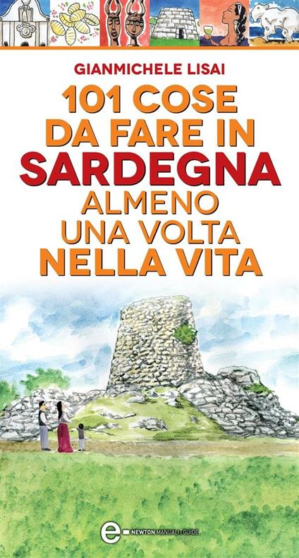 101 cose da fare in Sardegna almeno una volta nella vita - Gianmichele Lisai,T. Bires - ebook