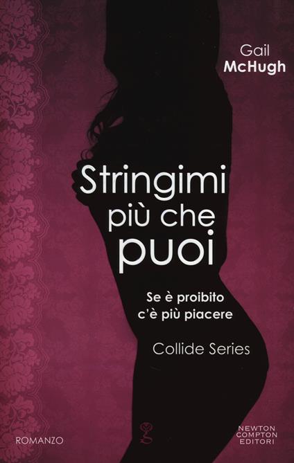 Stringimi più che puoi. Collide series - Gail McHugh - copertina