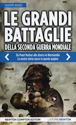 Le grandi battaglie della seconda guerra mondiale. Dal fronte italiano alla Russia, da Pearl Harbor allo sbarco in Normandia, tutti gli scontri decisivi dell'ultimo conflitto