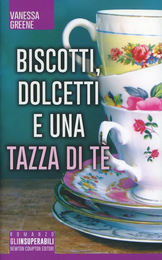 Biscotti, dolcetti e una tazza di tè - Vanessa Greene - Libro - Newton  Compton Editori - Gli insuperabili | IBS